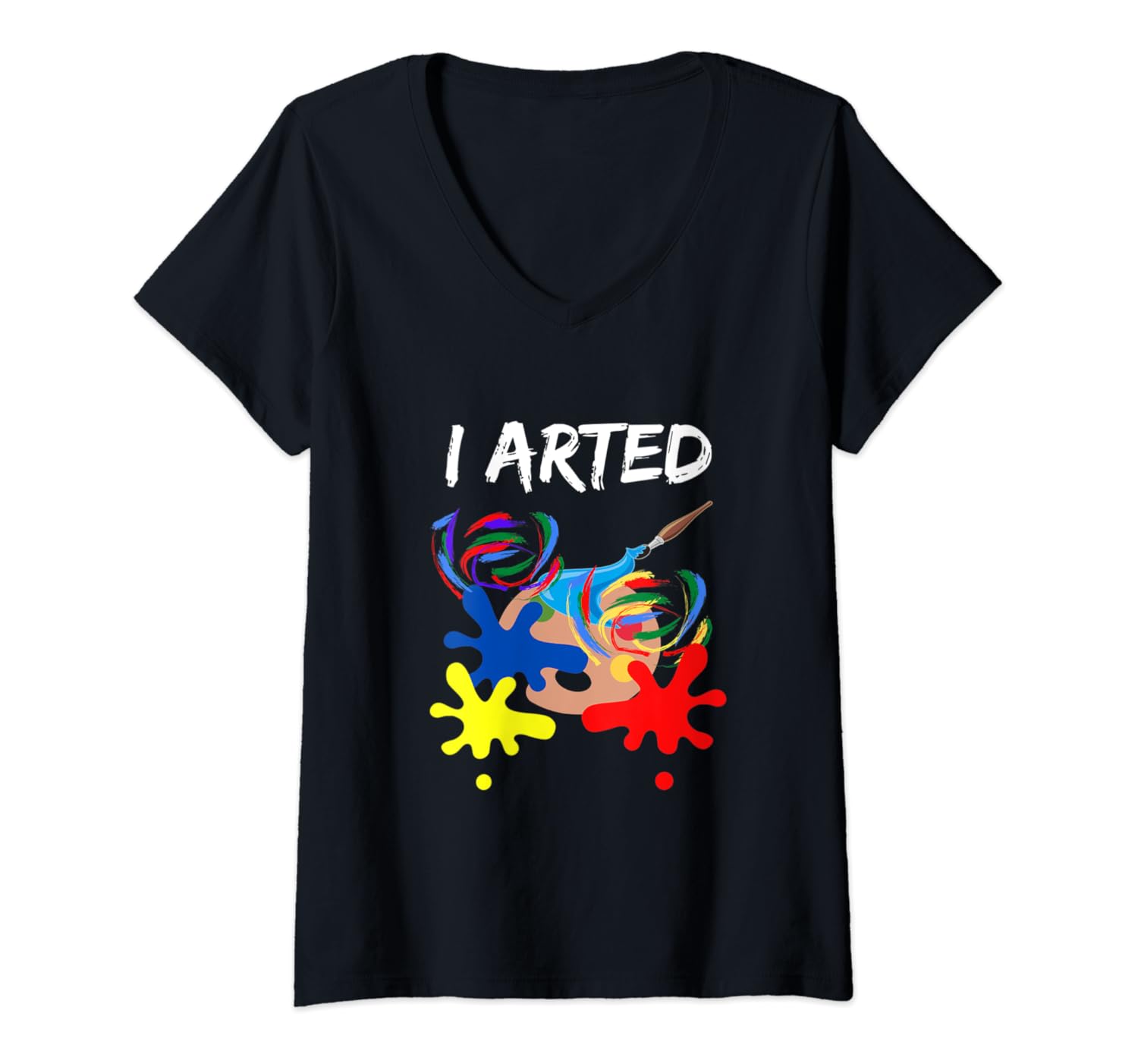 Womens I Arted Shirt Funny Art Lover Gift I Arted Artist Gift VNeck T